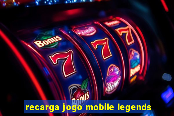 recarga jogo mobile legends